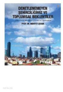 Denetlenemeyen Şehirciliğimiz ve Toplumsal Beklentiler; Yakın dönem şehirciliğimiz üzerine bir değerlendirme