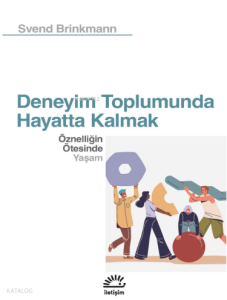 Deneyim Toplumunda Hayatta Kalmak; Öznelliğin Ötesinde Yaşam