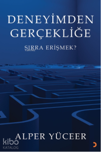 Deneyimden Gerçekliğe;Sırra Erişmek?