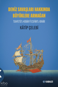 Deniz Savaşları Hakkında Büyüklere Armağan;Tuhfetü’l-Kibâr Fî Esfâri’l-Bihâr