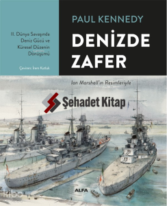 Denizde  Zafer;II. Dünya Savaşında Deniz Gücü ve Küresel Düzenin Dönüşümü