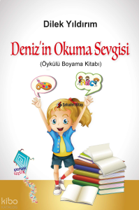 Deniz'in Okuma Sevgisi;(Öykülü Boyama Kitabı)