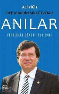 DEP Mardin Milletvekili Anılar ;Fırtınalı Dönem 1991-1994