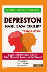Depresyon Nasıl Başa Çıkılır?;Depresyon Nedir? Etkileri Nelerdir? Tedavi Yöntemleri, Depresyonla Nasıl Yaşanır?