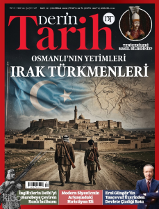 Derin Tarih Dergisi Sayı: 171 (Haziran 2026);Osmanlı’nın Yetimleri: Irak Türkmenleri
