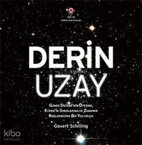 Derin Uzay - Güneş Sistemi'nin Ötesine Evren'in Sınırlarına ve Zamanın Başlangıcına Bir Yolculuk