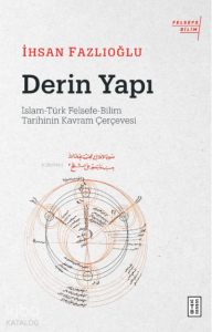 Derin Yapı;İslam-Türk Felsefe-Bilim Tarihinin Kavram Çerçevesi