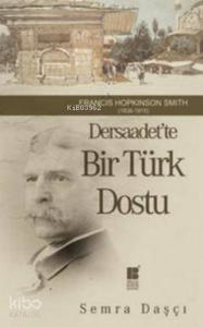 Dersaadet'te Bir Türk Dostu; Francis Hopkinson Smith 1838-1915