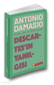 Descartes’ın Yanılgısı Duygu, Akıl ve İnsan Beyni