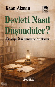 Devleti Nasıl Düşündüler - Tipolojik Sınıflandırma ve Analiz