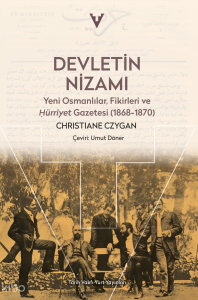 Devletin Nizamı: Yeni Osmanlılar, Fikirleri ve Hürriyet Gazetesi (1868-1870)