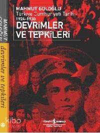 Devrimler ve Tepkiler; Türkiye Cumhuriyeti Tarihi 1924-1930