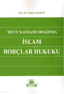 Deyn Kavramı Odağında İslam Borçlar Hukuku