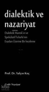 Dialektik ve Nazariyat; Dialektik Mantık'ın ve Spekülatif Felsefe'nin Esasları Üzerine Bir İnceleme