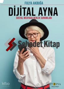 Dijital Ayna;Sosyal Medyada Benlik Sunumları