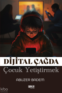 Dijital Çağda Çocuk Yetiştirmek