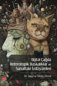 Dijital Çağda Heterotopik Başkalıklar ve Sanattaki İzdüşümleri
