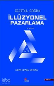 Dijital Çağda İllüzyonel Pazarlama