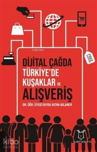 Dijital Çağda Türkiye'de Kuşaklar ve Alışveriş