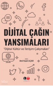 Dijital Çağın Yansımaları ;Dijital Kültür ve İletişim Çalışmaları
