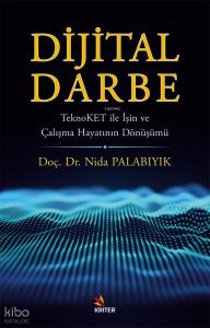 Dijital Darbe;Teknoket ile İşin ve Çalışma Hayatının Dönüşümü