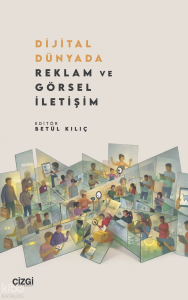 Dijital Dünyada Reklam ve Görsel İletişim