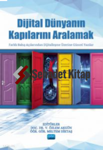 Dijital Dünyanın Kapılarını Aralamak - Farklı Bakış Açılarından Dijitalleşme Üzerine Güncel Yazılar