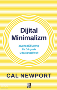 Dijital Minimalizm;Zıvanadan Çıkmış Bir Dünyada Odaklanabilmek