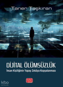 Dijital Ölümsüzlük;İnsan Kişiliğinin Yapay Zekâya Kopyalanması