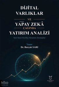 Dijital Varlıklar ve Yapay Zekâ Çağında Yatırım Analizi;Yeni Nesil Portföy Yönetimi Stratejileri