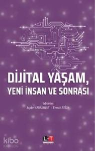 Dijital Yaşam, Yeni İnsan ve Sonrası