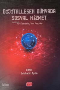 Dijitalleşen Dünyada Sosyal Hizmet;Yeni Tehditler, Yeni Fırsatlar