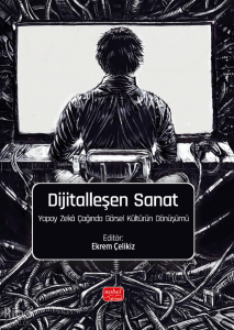 Dijitalleşen Sanat ;Yapay Zekâ Çağında Görsel Kültürün Dönüşümü