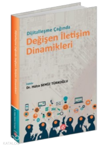 Dijitalleşme Çağında Değişen İletişim Dinamikleri