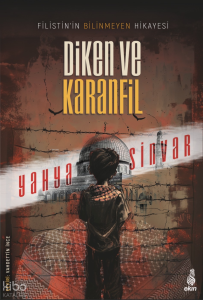 Diken ve Karanfil;Filistin’in Bilinmeyen Hikâyesi