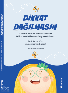 Dikkat Dağılmasın;Erken Çocukluk ve İlk Okul Yıllarında Dikkat ve Odaklanmayı Geliştirme Rehberi