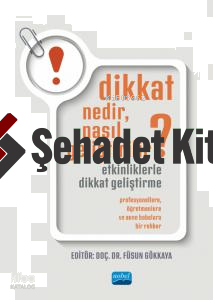 Dikkat Nedir, Nasıl Geliştirilir? Etkinliklerle Dikkat Geliştirme;Profesyonellere, Öğretmenlere Ve Anne Babalara Bir Rehber