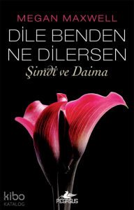 Dile Benden Ne Dilersen;Şimdi ve Daima (Dile Benden Ne Dilersen Serisi 2)