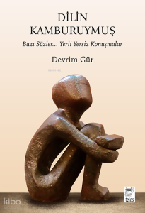 Dilin Kamburuymuş;Bazı Sözler… Yerli Yersiz Konuşmalar