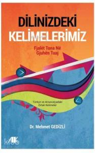 Dilinizdeki Kelimelerimiz; Türkçe ve Arnavutçadaki Ortak Kelimeler