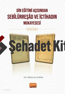 Din Eğitimi Açısından Sebîlürreşâd ve İctihad’ın Mukayesesi