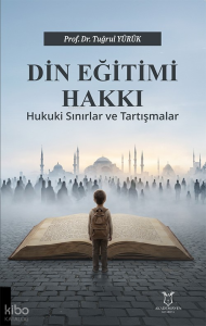 Din Eğitimi Hakkı ;Hukukî Sınırlar ve Tartışmalar