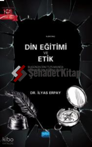 Din Eğitimi Ve Etik- Bugünün Dini Tutumunda Geçmişin Din Eğitimi İzleri