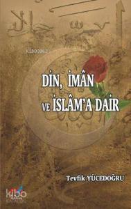 Din, İman ve İslam'a Dair