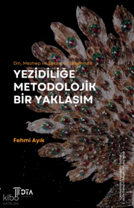 Din, Mezhep ve Tasavvuf Ekseninde Yezidiliğe Metodolojik Bir Yaklaşım;A Methodological Approach to Yazidism in the Context of Religion, Sect, and Sufism