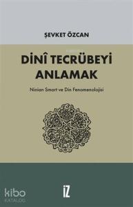 Dini Tecrübeyi Anlamak; Ninian Smart ve Din Fenomenolojisi
