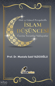 Dinî ve Güncel Perspektifle İslam Düşüncesi Üzerine Yorumlar ve Yaklaşımlar