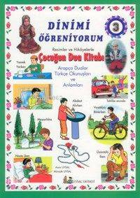 Dinimi Öğreniyorum 3; Resimler ve Hikayelerle Çocuğun Dua Kitabı (7 Yaş ve Üstü)