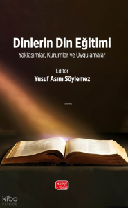 Dinlerin Din Eğitimi;Yaklaşımlar, Kurumlar ve Uygulamalar