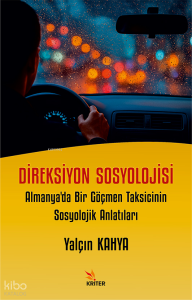 Direksiyon Sosyolojisi;Almanya'da Bir Göçmen Taksicinin Sosyolojik Anlatıları